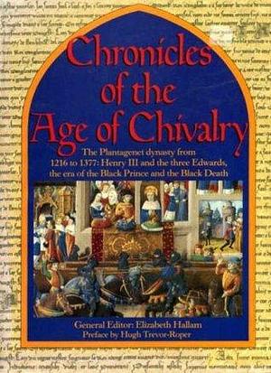 Chronicles of the Age of Chivalry by Elizabeth Hallam, Elizabeth Hallam