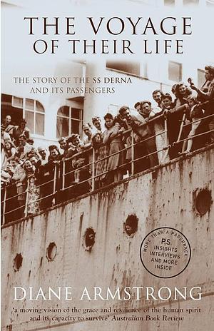 The voyage of their life: The story of the SS Derna and its passengers by Diane Armstrong, Diane Armstrong