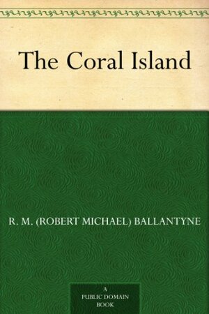 The Coral Island by R.M. Ballantyne