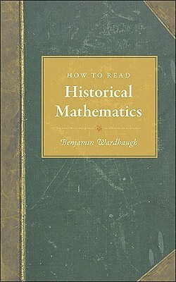 How to Read Historical Mathematics by Benjamin Wardhaugh