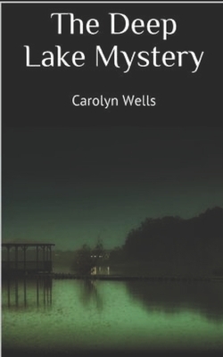 The Deep Lake Mystery by Carolyn Wells