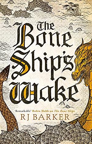 The Bone Ship's Wake by RJ Barker, RJ Barker