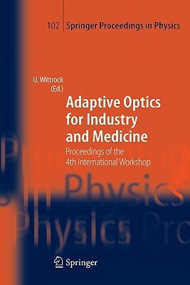 Adaptive Optics for Industry and Medicine: Proceedings of the 4th International Workshop, Münster, Germany, Oct. 19-24, 2003 by 