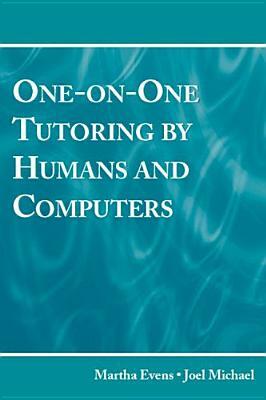 One-On-One Tutoring by Humans and Computers by Joel Michael, Martha Evens