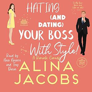 Hating and Dating Your Boss with Style! by Alina Jacobs