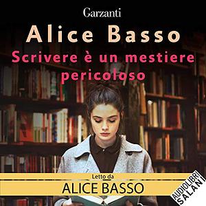 Scrivere è un mestiere pericoloso by Alice Basso