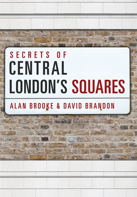Secrets of Central London's Squares by Alan Brooke, David Brandon