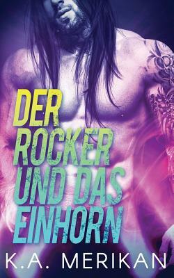 Der Rocker und das Einhorn (gay romance) by K.A. Merikan
