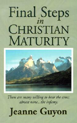 Final Steps in Christian Maturity by Jeanne Guyon