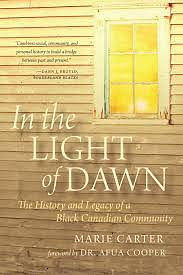 In the Light of Dawn: The History and Legacy of a Black Canadian Community by Marie Carter
