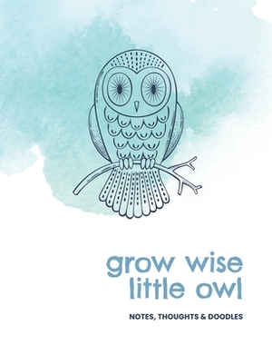 Grow wise little owl: Notes, thoughts & doodles by Jocs Press