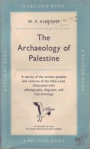 The Archaeology of Palestine by William Foxwell Albright