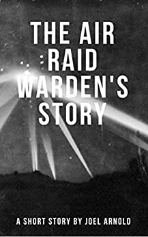 The Air Raid Warden's Story by Joel Arnold