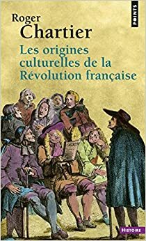 Les origines culturelles de la Révolution française by Roger Chartier