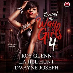 Around the Way Girls 4 by Roy Glenn, Dwayne Joseph, La Jill Hunt