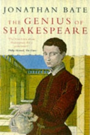 The Genius of Shakespeare by Jonathan Bate
