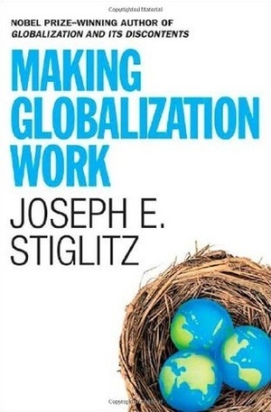 Making Globalization Work by Joseph E. Stiglitz