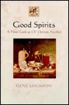 Good Spirits: A New Look at Ol' Demon Alcohol by Gene Logsdon