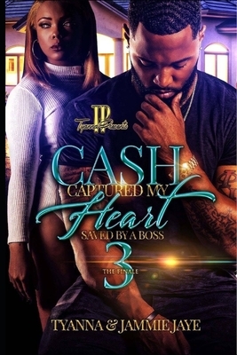 Cash Captured My Heart 3: Saved By A Boss by Jammie Jaye