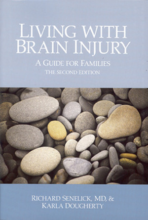 Living with Brain Injury: A Guide for Families by Karla Dougherty, Richard C. Senelick