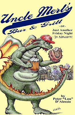 Uncle Merl's Bar & Grill: or, Just Another Friday Night... In Newark! by Peter Lou D'Alessio
