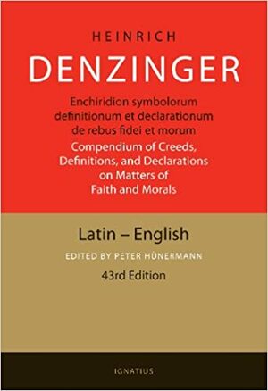 Enchiridion Symbolorum: A Compendium of Creeds, Definitions, and Declarations of the Catholic Church by Peter Hunermann, Henry Denzinger