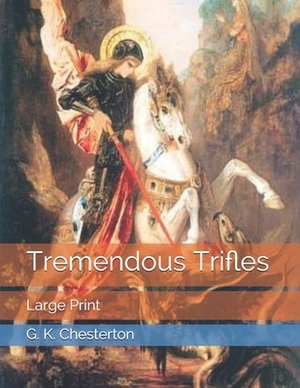 Tremendous Trifles: Large Print by G.K. Chesterton