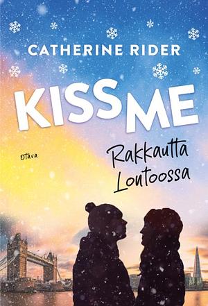 Kiss Me - Rakkautta Lontoossa by Catherine Rider