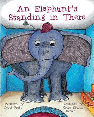 An Elephant's Standing in There by Scott Pratt