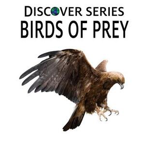 Birds of Prey: Discover Series Picture Book for Children by Xist Publishing