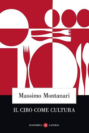 Il Cibo Come Cultura by Albert Sonnenfeld, Massimo Montanari