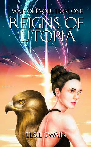 Reigns Of Utopia: War Of Evolution - One by Elsie Swain, Elsie Swain