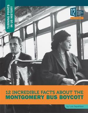 12 Incredible Facts about the Montgomery Bus Boycott by Lois Sepahban