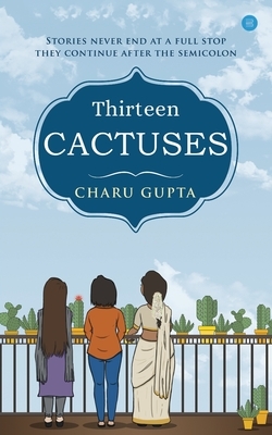 Thirteen Cactuses by Charu Gupta