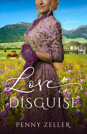 Love in Disguise by Penny Zeller, Penny Zeller