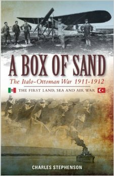 A Box of Sand: The Italo-Ottoman War 1911-1912 by Charles Stephenson