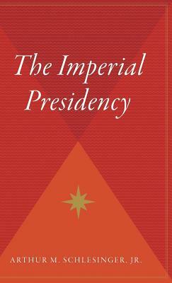 The Imperial Presidency by Arthur M. Schlesinger, Jr.