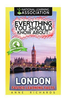 Everything You Should Know About: London by Anne Richards