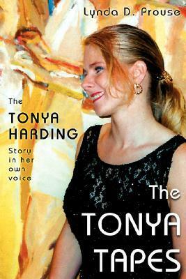 The Tonya Tapes by Tonya Harding, Lynda D. Prouse