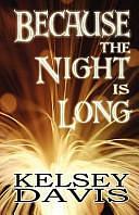 Because the Night Is Long by Kelsey Davis