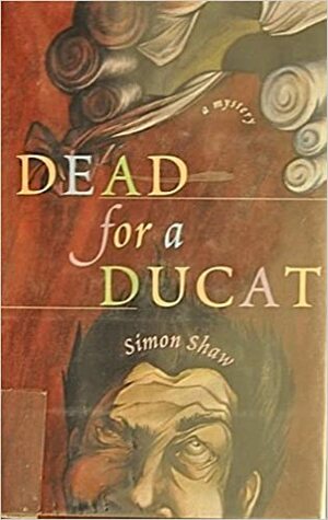 Dead For A Ducat by Simon Shaw