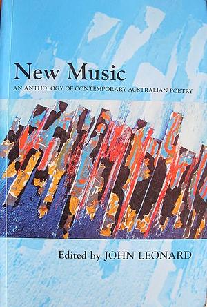 New music: An anthology of contemporary Australian poetry by John Leonard