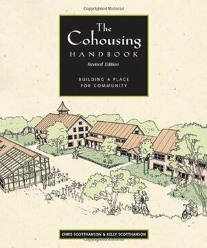 The Cohousing Handbook: Building a Place for Community by Chris ScottHanson, Kelly Scotthanson