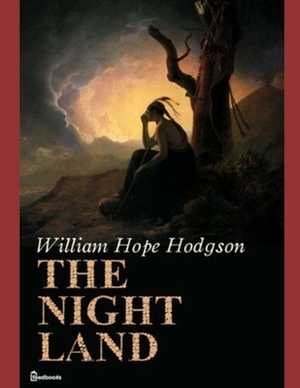 The Night Land by William Hope Hodgson