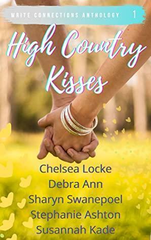 High Country Kisses by Stephanie Ashton, Sharyn Swanepoel, Chelsea Locke, Susannah Kade, Debra Deasey, Debra Ann