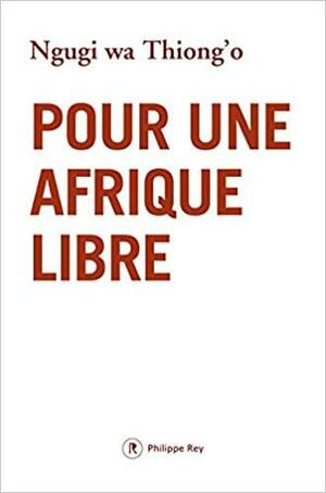 Pour une Afrique libre by Ngũgĩ wa Thiong'o