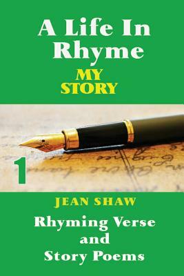 A Life In Rhyme - My Story: Rhyming Verse and Story Poems by Jean Shaw