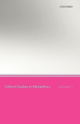 Oxford Studies in Metaethics: Volume 1 by 