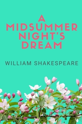 A Midsummer Night's Dream by William Shakespeare