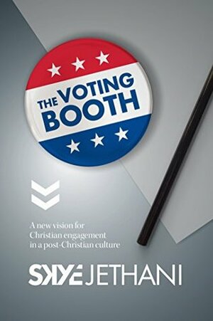 The Voting Booth: A new vision for Christian engagement in a post-Christian culture by Skye Jethani